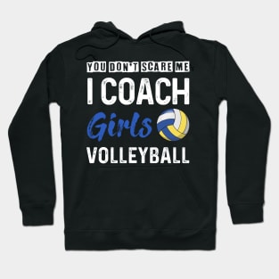 You Don_t Scare Me I Coach Girls Volleyball Hoodie